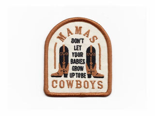 Mamas Don't Let Your Babies Grow Up To Be Cowboys Patch